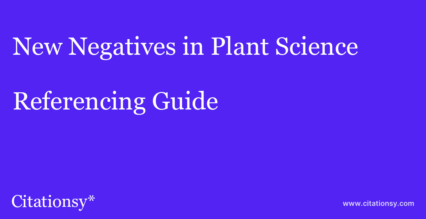 cite New Negatives in Plant Science  — Referencing Guide